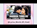 Bakhuda Tumhi Ho Lyrics Video | Atif Aslam | Kismat Konnection