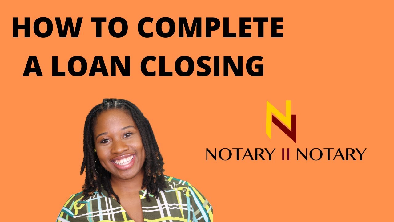 HOW TO COMPLETE A LOAN CLOSING  *NOTARY2NOTARY ****
