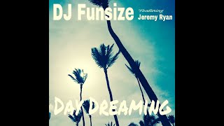 Day Dreaming - DJ Funsize (ft. Jeremy Ryan)
