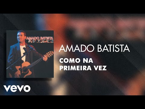 Amado Batista - Como na Primeira Vez (Áudio Oficial)