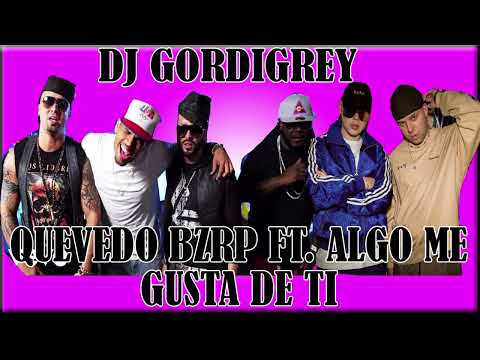 BZRP session 52 Quevedo ft  Algo me gusta de ti | Dj Gordigrey Mashup