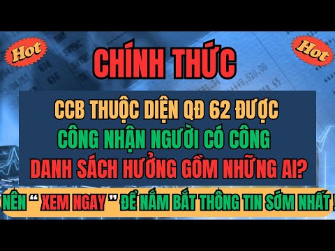 CHÍNH THỨC 2026: CCB Thuộc Diện QĐ 62 Được Công Nhận Người Có Công – Danh Sách Hưởng Gồm Những Ai?