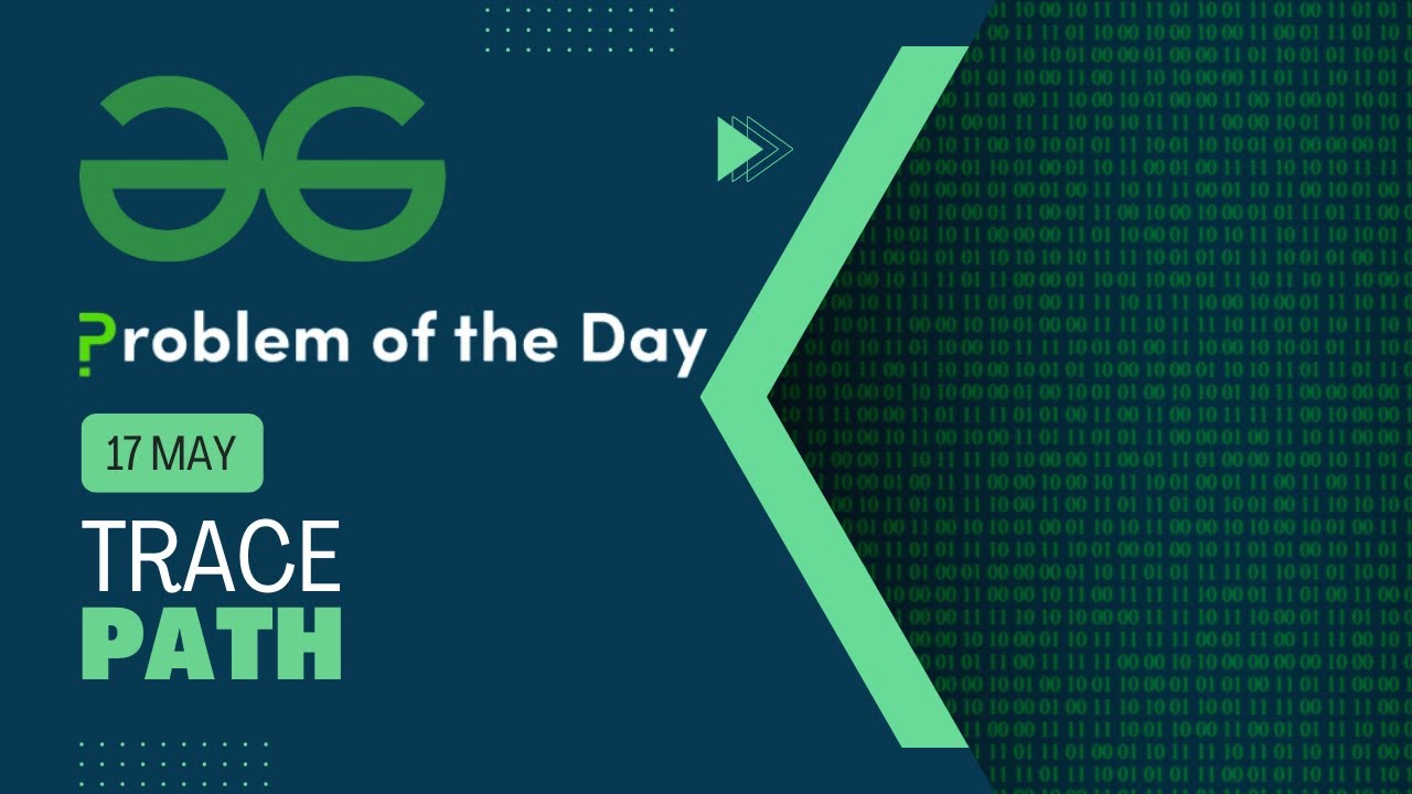 Trace Path | 17 May POTD | C++ | Geeks for Geeks Problem of the Day