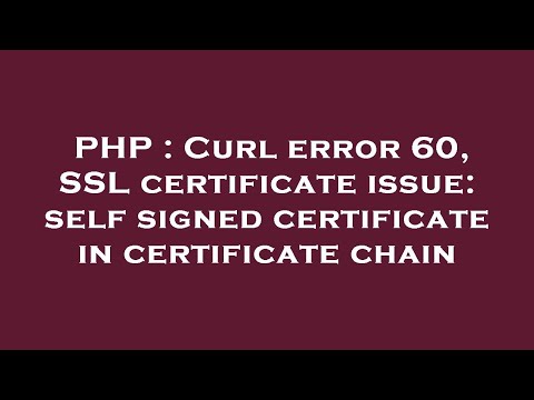 PHP : Curl error 60, SSL certificate issue: self signed certificate in certificate chain