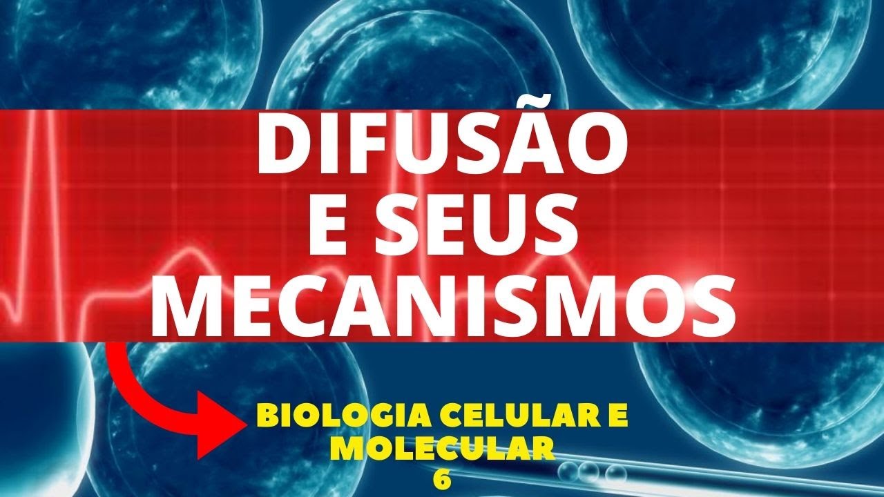 DIFUSÃO E SEUS MECANISMOS - TRANSPORTE PASSIVO - BIOLOGIA CELULAR E MOLECULAR - AULA 6
