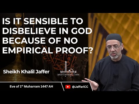 1- Is it Sensible to Disbelieve in God Because of No Empirical Proof? - Sheikh Khalil Jaffer