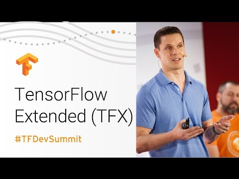 TensorFlow Extended (TFX) (TensorFlow Dev Summit 2018)