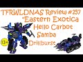 Transforming Eastern Exotica Review 257 Hello Carbot Samba Drillburst