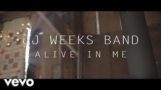 JJ Weeks Band - Alive In Me (Lyric Video)