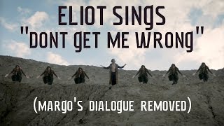 Eliot Sings &quot;Don&#39;t Get Me Wrong&quot; (Margo&#39;s Dialogue Removed) The Magicians Cover The Pretenders