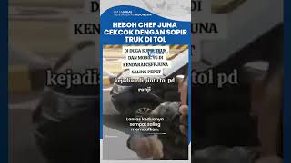 Viral Video Chef Juna Cekcok dengan Sopir Truk di Tol, Sempat Saling Memaafkan Namun Batal