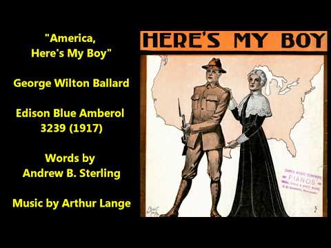 "America, Here's My Boy" (1917) World War I classic song WWI, George Wilton Ballard, Edison cylinder