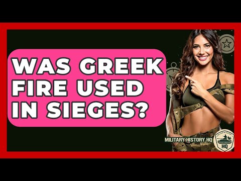 Was Greek Fire Used In Sieges? - Military History HQ