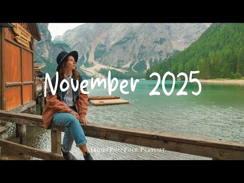 November 2025 🍁A Chill Vibes Playlist to Enjoy Positive Feelings | Best Indie/Pop/Folk/Acoustic