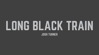 Josh Turner - Long Black Train (Lyrics)