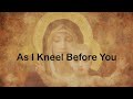 As I Kneel Before You Ave Maria Gratia Plena Lyrics Video Marian Songs