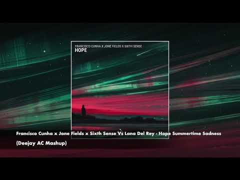 Francisco Cunha, Jone Fields, Sixth Sense Vs Lana Del Rey-Hope Summertime Sadness (Deejay AC Mashup)
