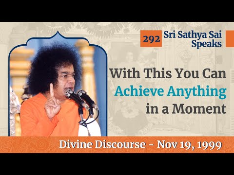 292 - With This You Can Achieve Anything in a Moment | Sri Sathya Sai Speaks | Nov 19, 1999