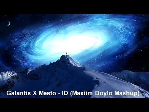 Galantis X Mesto - ID (Maxiim Doylo Mashup)