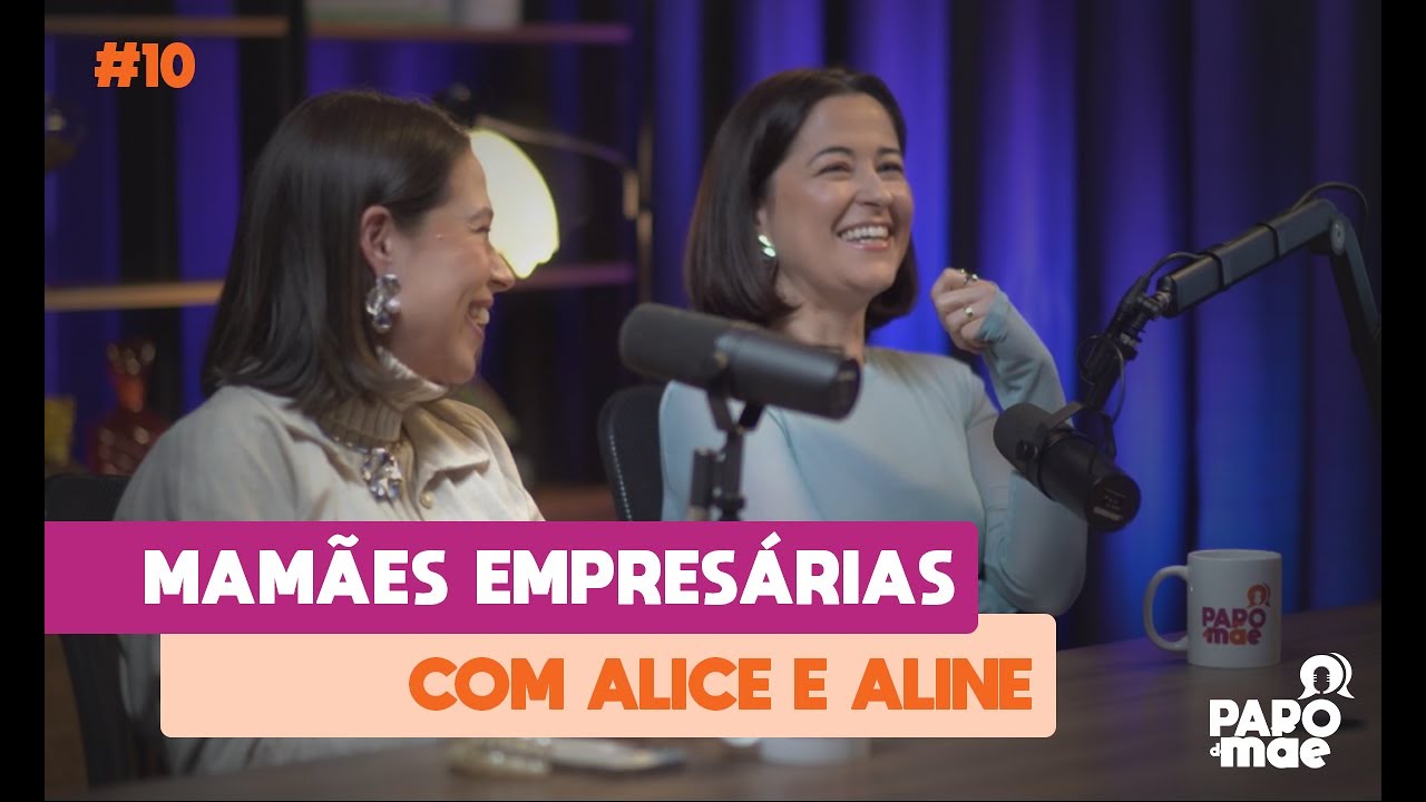 Empreender e Maternar com Alice e Aline Souza