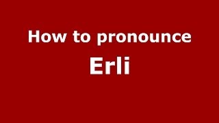 How to pronounce Erli