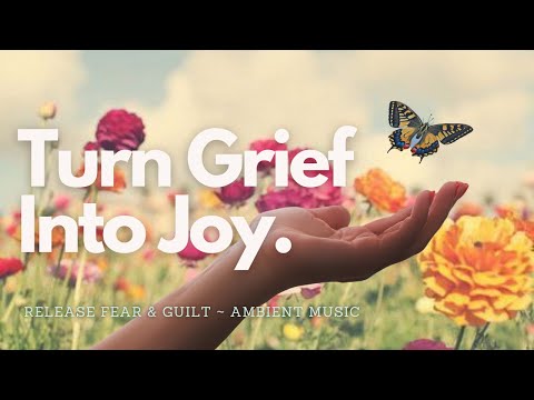 ♬ Turn Grief into Joy! ~ Solfeggio Frequency 396 Hz ~ Release Fear & Guilt ~ Relaxing Ambient Music