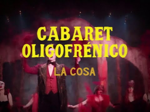 Cabaret Oligofrénico - La Cosa