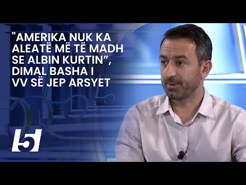 "Amerika nuk ka aleatë më të madh se Albin Kurtin”, Dimal Basha i VV së jep arsyet