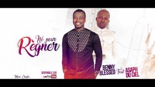 Benny Blessed Feat Asaph du Ciel - Né pour Règner (Son officiel)