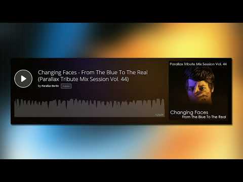 Changing Faces - From The Blue To The Real (Parallax Tribute Mix Session Vol. 44)