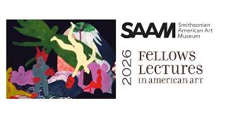 2026 Smithsonian American Art Museum Fellows Lectures – Day 1 ...