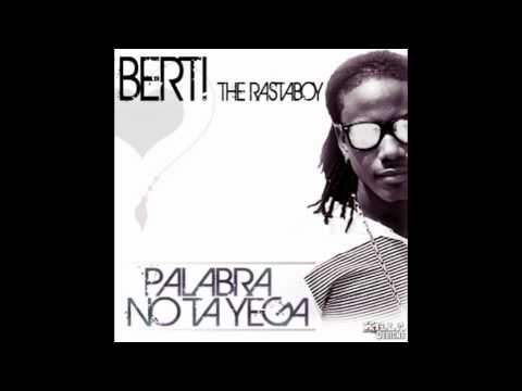 Berti The Rastaboy - Palabra No Ta Yega