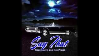 Trant - Say That, FT. Dee-1 & Yaves