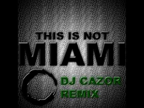 DJ Cazor - This Is Not Miami