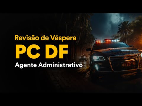 Revisão de Véspera PCDF – Agente Administrativo