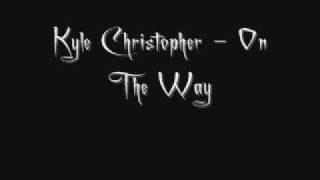Kyle Christopher - On The Way 