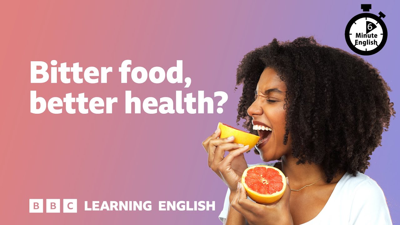 Bitter food, better health? ⏲️ 6 Minute English