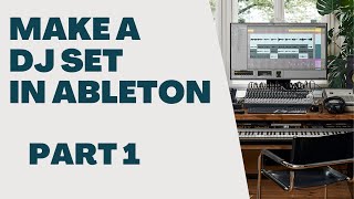 Make A DJ Set In Ableton Live - Part 1