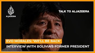 'We'll be back': Evo Morales on Bolivia unrest and his resignation | Talks to Al Jazeera video