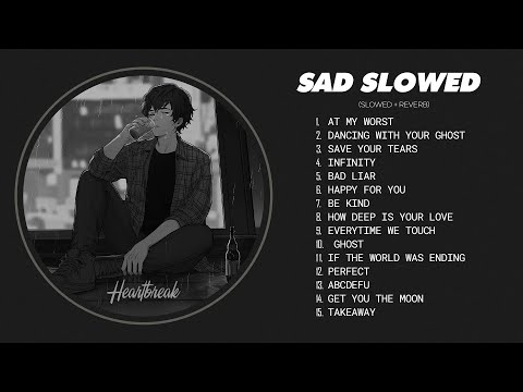 Best Slowed Songs Playlist - Sad Love Songs for Broken Hearts - Depressing Songs That Make You Cry