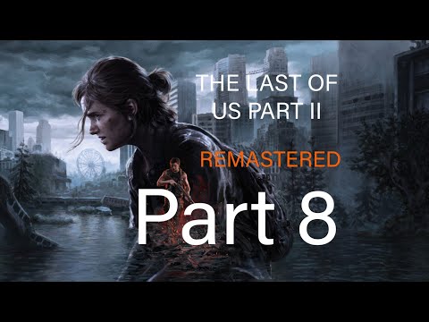THE LAST OF US PART 2 REMASTERED PS5 Walkthrough Gameplay Part 8