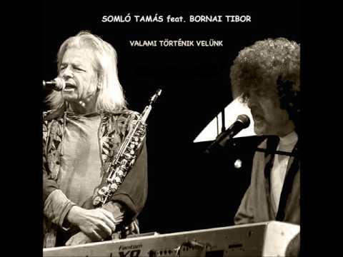 Somló Tamás - Valami történik velünk feat. Bornai Tibor - OFFICIAL