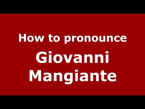 How to pronounce Giovanni Mangiante (Italian/Italy)  - PronounceNames.com