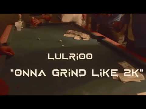 LulRioo “ Onna Grind Like 2K “ (Official Music Video )