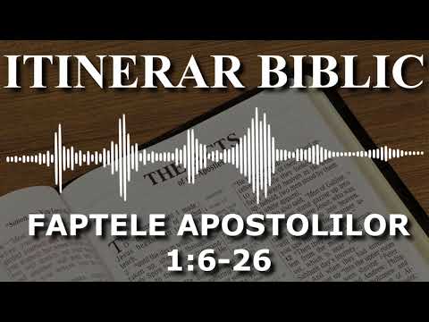 Faptele Apostolilor | 1:6-26 | Itinerar Biblic | Episodul 378