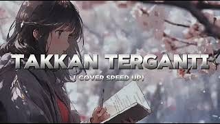 Download lagu TAKKAN TERGANTI - KANGEN BAND COVER by AINI SPEED UP mp3
