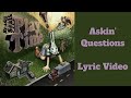 Askin' Questions Lyric Video