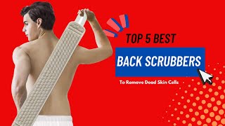 ✅ Top 5 Best Back Scrubbers To Remove Dead Skin Cells