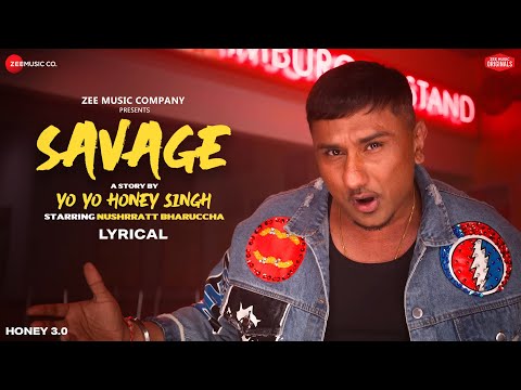 Savage | Honey 3.0 | Yo Yo Honey Singh & Nushrratt Bharuccha | Zee Music Originals | Lyrical