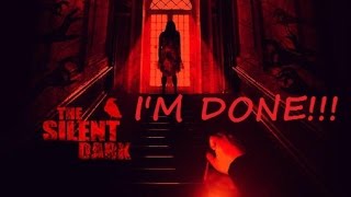 I'M DONE!!! (The Silent Dark) GAMEPLAY